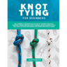 Knot Tying for Beginners: The Ultimate Illustrated Collection of the Most Practical Everyday Fishing, Boating, Rock Climbing, and Bouldering Kno