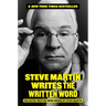 Steve Martin Writes the Written Word: Collected Written Word Works by Steve Martin