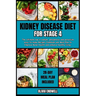 Kidney Disease Diet for Stage 4: The Ultimate low in sodium, phosphorus and potassium easy-to-make Recipes Cookbook and Meal Plan to Improve Renal hea