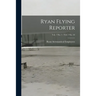 Ryan Flying Reporter; Vol. 7 No. 1 - Vol. 7 No. 10