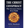 The Christ Conspiracy: The Greatest Story Ever Sold - Revised Edition