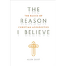 Look Inside The Reason I Believe: The Basics of Christian Apologetics