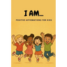 I AM... Positive Affirmations for Kids