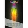 Auras: The complete guide to auras, seeing auras, feeling auras, sensing auras, and understanding auras and astral colors!