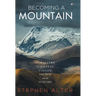 Becoming a Mountain: Himalayan Journeys in Search of the Sacred and the Sublime