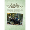 Alaska Kemosabe: Outrageous, Resurrected, and Never Before Published Stories of "The Great Land"