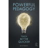 Powerful Pedagogy: Teach Better Quicker