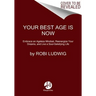 Your Best Age Is Now: Embrace an Ageless Mindset, Reenergize Your Dreams, and Live a Soul-Satisfying Life