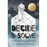 Decide and Solve: Decision-making and Problem-solving skills for teens, young adults, and you