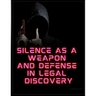 Silence as a Weapon and a Defense in Legal Discovery: Form #05.021