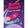 Pluto Rocket: Over the Moon (Pluto Rocket #4)