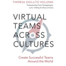 Virtual Teams Across Cultures: Create Successful Teams Around the World