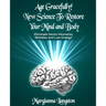 Age Gracefully! New Science to Restore Your Mind and Body!: Eliminate Senior Moments, Wrinkles and Low Energy