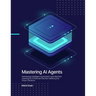 Mastering AI Agents: Harnessing Intelligent Automation and Machine Learning for Enhanced Decision-Making and Smart Solutions