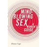 Mind-Blowing Sex: A Woman's Guide