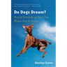 Do Dogs Dream?: Nearly Everything Your Dog Wants You to Know