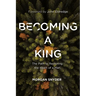 Becoming a King: The Path to Restoring the Heart of a Man