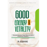 Good Energy and Vitality: Transforming Your Health with Everyday Habits