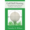 Golf Ball Hunting (The bathroom book about the small game of the big game)