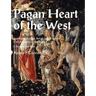 Pagan Heart of the West Embodying Ancient Beliefs and Practices from Antiquity to the Present: II. Nature and Rites