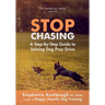 Stop Chasing: A Step-By-Step Guide to Solving Dog Prey Drive