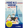 Paris in a Weekend with Two Kids: A Step-By-Step Travel Guide About What to See and Where to Eat (Amazing Family-Friendly Things to Do in Paris When Y
