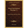 Moral And Pastoral Theology V1: Human Acts, Law, Sin, Virtue