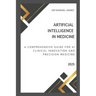 Artificial Intelligence in Medicine: A Comprehensive Guide for AI Clinical Innovation and Precision Medicine