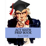 ACT Math Prep Book: 400 ACT Math Practice Test Questions