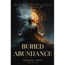 Buried Abundance: The Subconscious Protocol to Reclaim Wealth, Rewrite Identity, and Receive Without Resistance