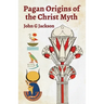 Pagan Orgins Of The Christ Myth