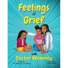 Feelings of Grief With Doctor Mommy: A Rhyming Children's Grief Book About Death, Loss, and Moving on.
