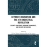 Defence Innovation and the 4th Industrial Revolution: Security Challenges, Emerging Technologies, and Military Implications
