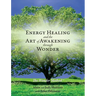 Energy Healing and The Art of Awakening Through Wonder