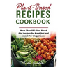 Plant Based Recipes Cookbook: More Than 100 Plant Based Diet Recipes for Breakfast and Lunch for Weight Loss
