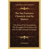 The San Francisco Chronicle And Its History: The Story Of Its Foundation, The Struggles Of Its Early Life And Its Well Earned Successes