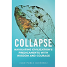 Collapse: Navigating Civilization's Predicaments With Wisdom and Courage