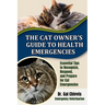 The Cat Owner's Guide to Health Emergencies: Essential Tips to Recognize, Respond and Prepare for Cat Emergencies