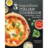 The 5-Ingredient Italian Cookbook: 101 Regional Classics Made Simple