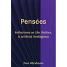 Pensées: Reflections on Life, Politics, and Artificial Intelligence