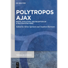 Polytropos Ajax: Roots, Evolution, and Reception of a Multifaceted Hero