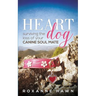 Heart Dog: Surviving the Loss of Your Canine Soul Mate