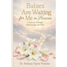 Babies Are Waiting for Me in Heaven: A Journey Through Miscarriages and Faith