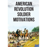 American Revolution: Soldier Motivations