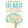 Life Skills For Young Adults: Essential Skills To Have When Exploring Your New Independence
