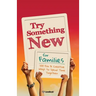 Try Something New for Families: 100 Fun & Creative Ways to Spend Time Together