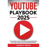 Youtube Playbook 2025 Secret Tactics To Grow Your Channel, Personal Branding, SEO, Video Influencer And Social Media Marketing
