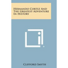 Hernando Cortez and the Greatest Adventure in History