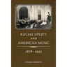 Racial Uplift and American Music, 1878-1943