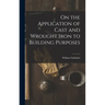 On the Application of Cast and Wrought Iron to Building Purposes